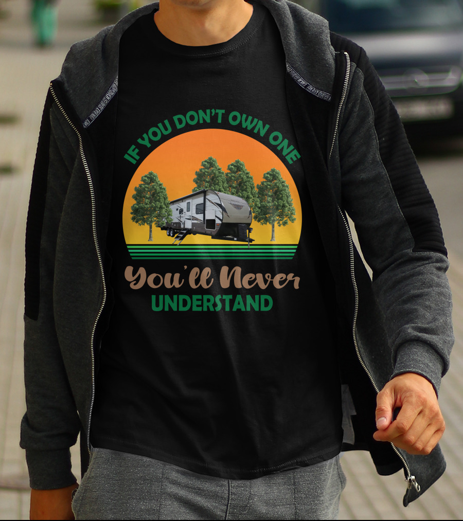 If You Don't Own One You'll Never Understand Forest River Wildwood And Salem 32BHDS T-Shirt
