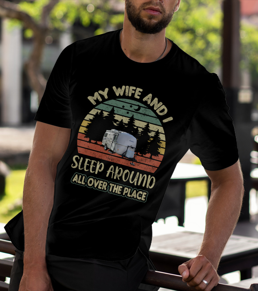 My Wife And I Sleep Around All Over The Place Casita Travel Trailer T-Shirt