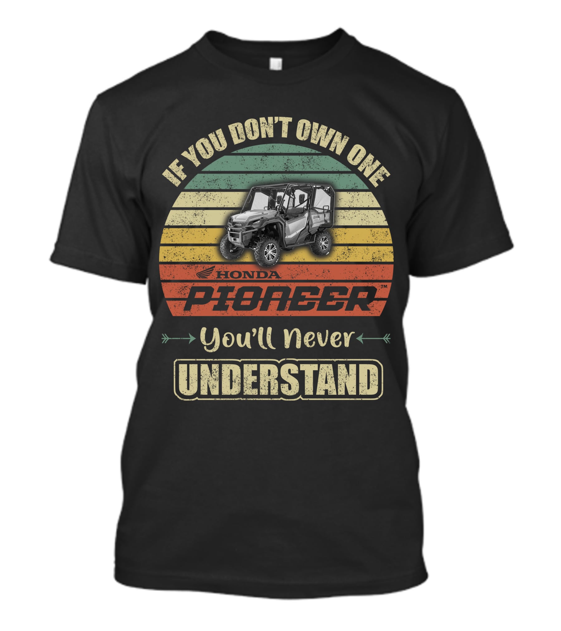 If You Don't Own One Honda Pioneer 1000 You'll Never Understand T-Shirt