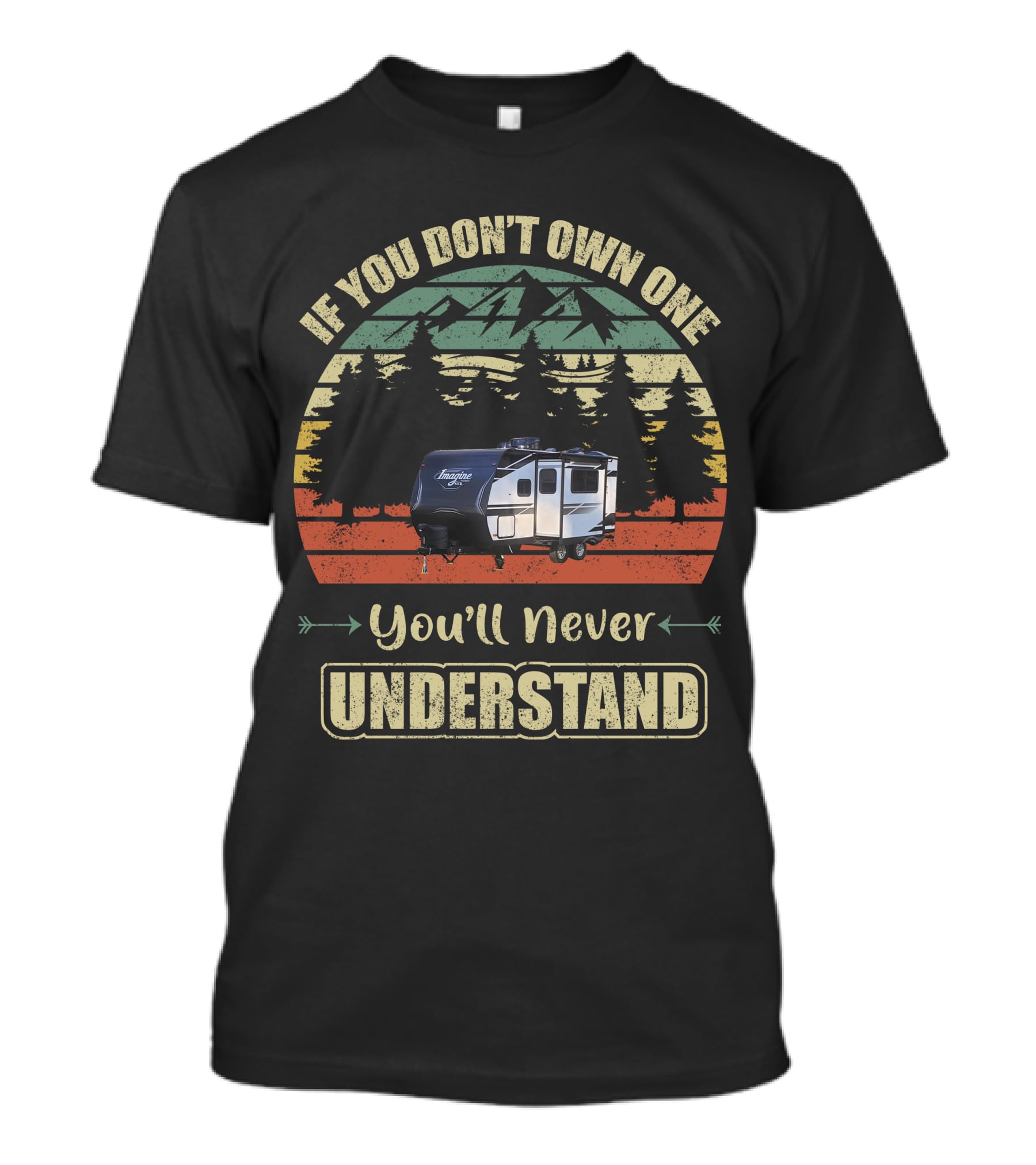 If You Don't Own One You'll Never Understand Grand Design Imagine Travel Trailer T-Shirt