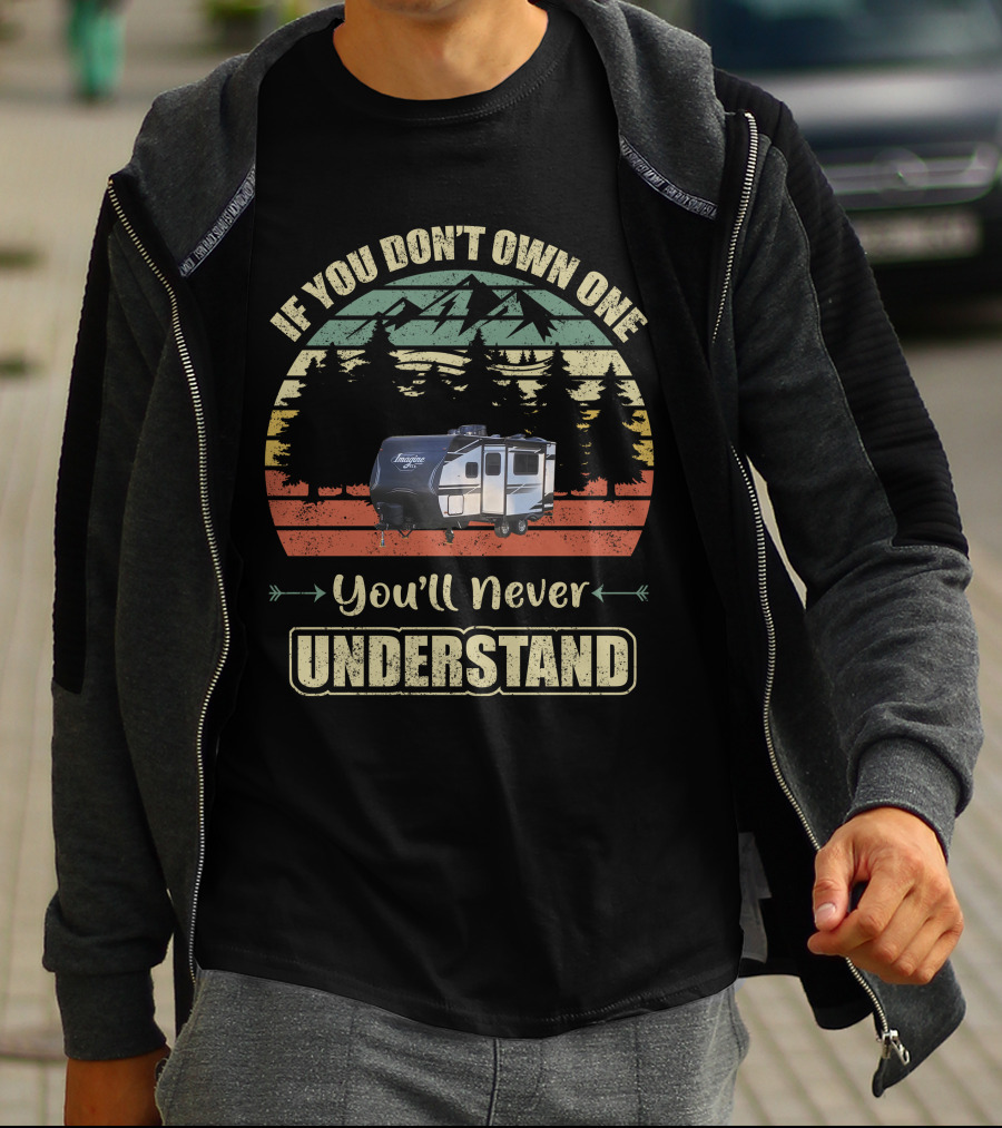 If You Don't Own One You'll Never Understand Grand Design Imagine Travel Trailer T-Shirt