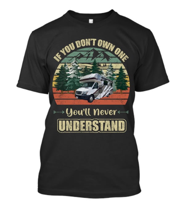 If You Don't Own One You'll Never Understand Class C RV Forest Scene T-Shirt