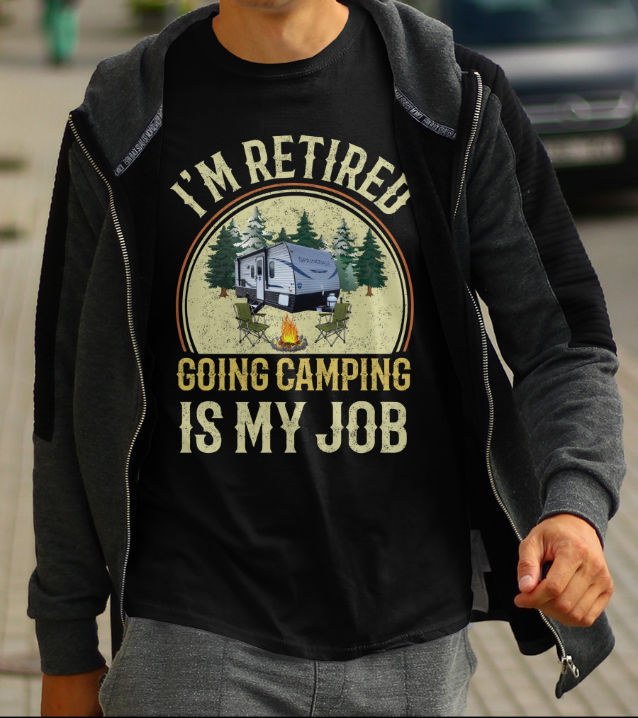 I'm Retired Going Camping Is My Job Keystone RV Springdale Mini 1760BH T-Shirt