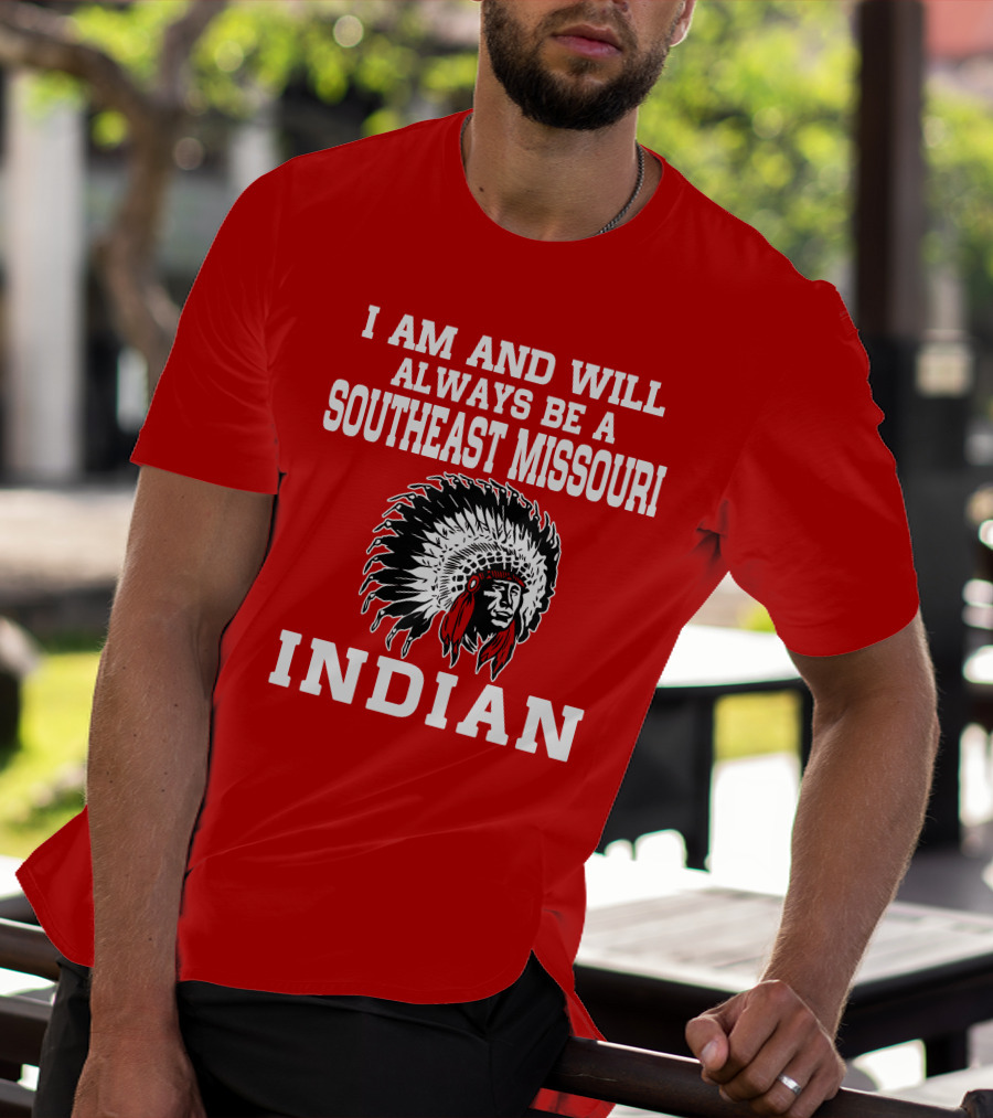 I Am And Will Always Be A Southeast Missouri Indian T-Shirt