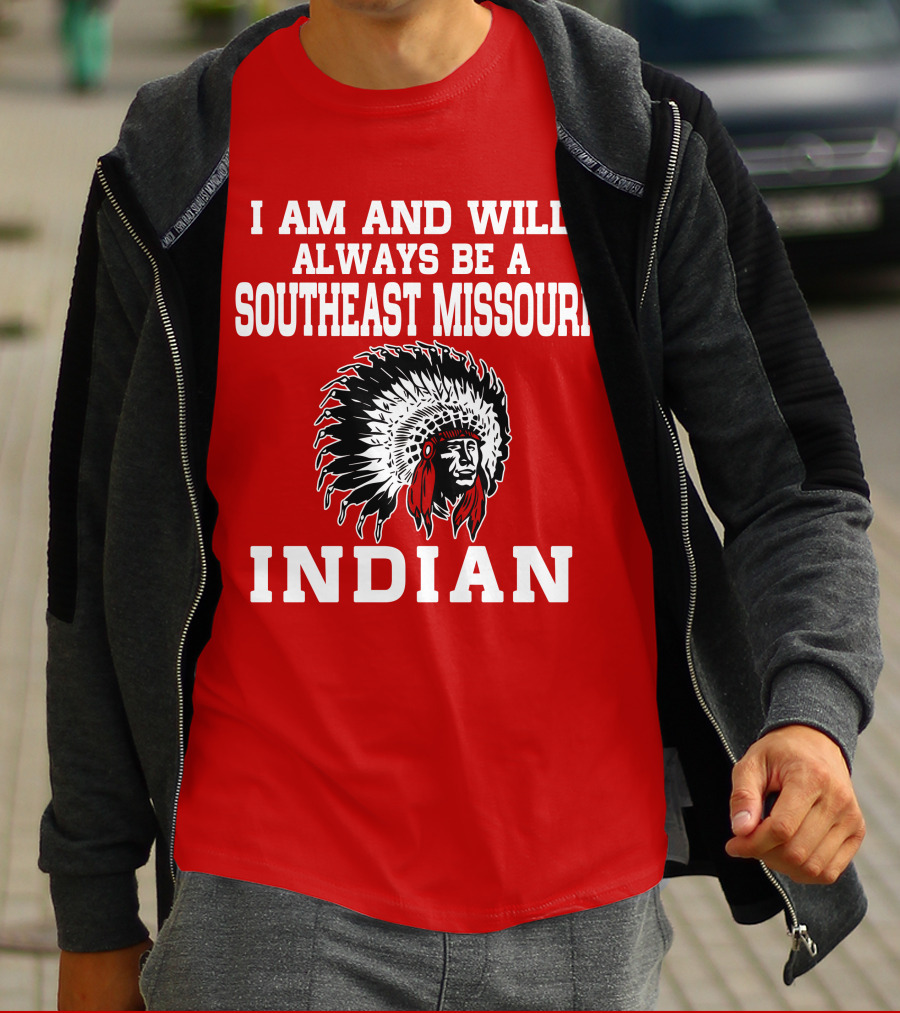 I Am And Will Always Be A Southeast Missouri Indian T-Shirt
