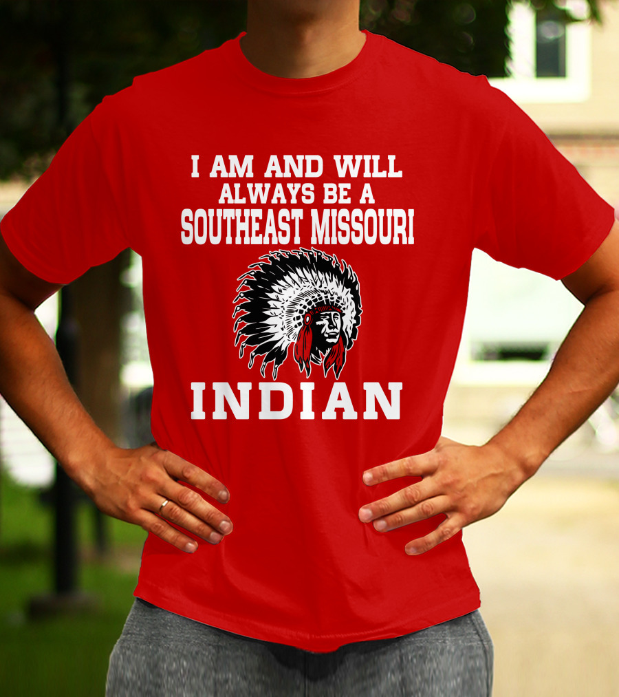I Am And Will Always Be A Southeast Missouri Indian T-Shirt