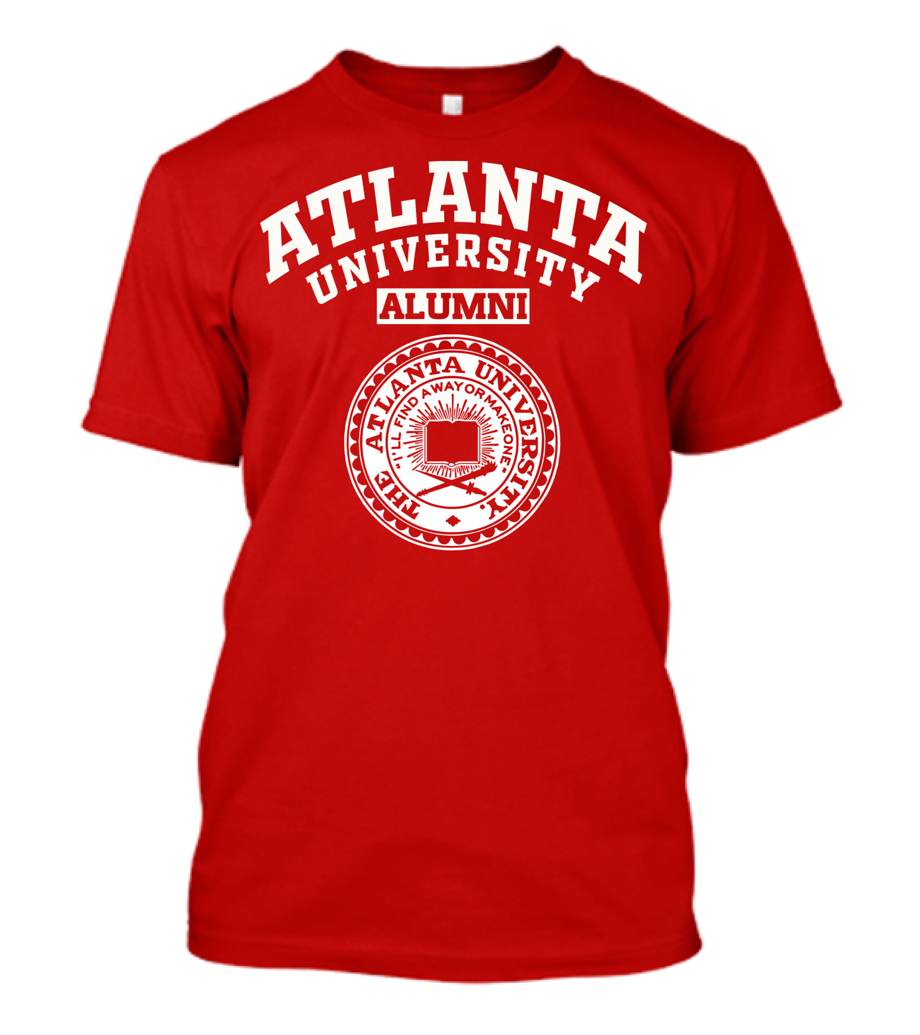 Atlanta University Alumni The Atlanta University I'll Find A Way Or Make One T-Shirt