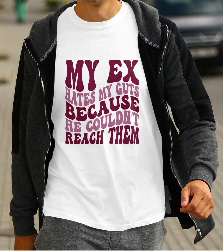 MY EX HATES MY GUTS BECAUSE HE COULDN'T REACH THEM T-Shirt