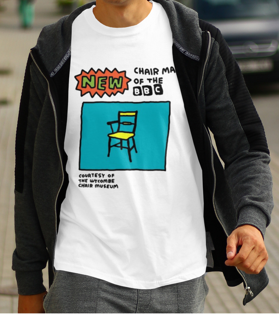 New Chair Man Of The BBC Courtesy Of The Wycombe Chair Museum T-Shirt