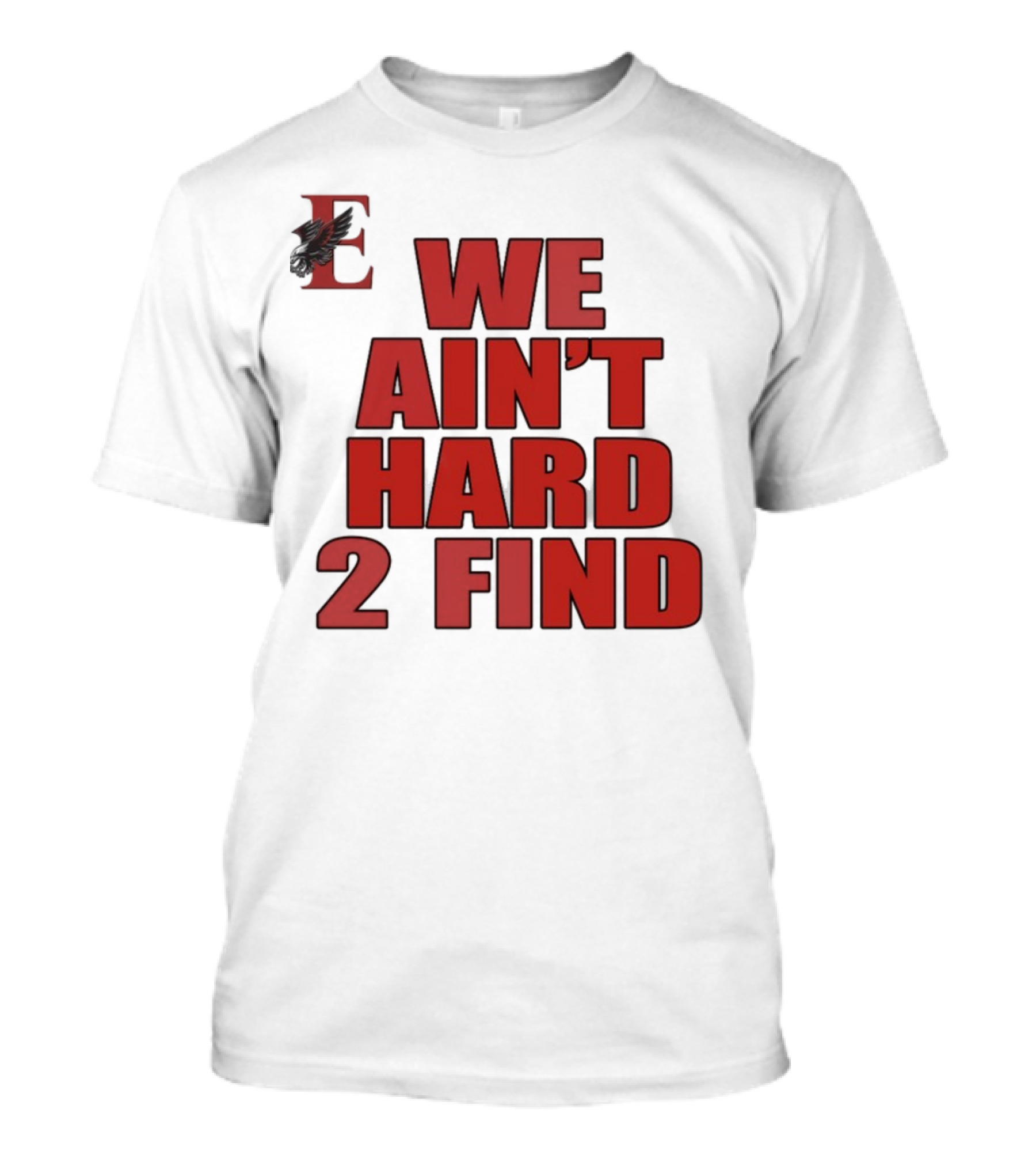 We Ain't Hard 2 Find Bold Red Letters Black Background E T-Shirt