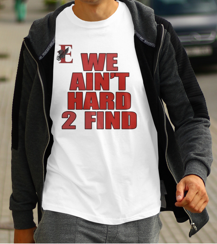 We Ain't Hard 2 Find Bold Red Letters Black Background E T-Shirt