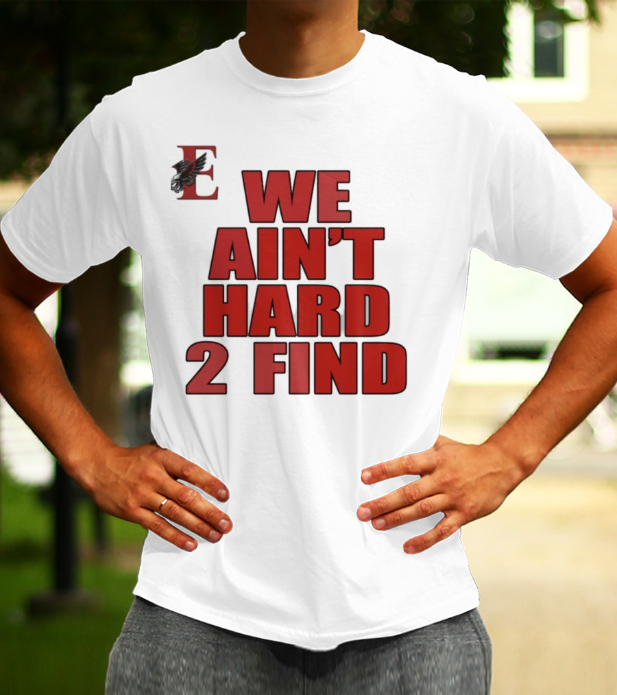 We Ain't Hard 2 Find Bold Red Letters Black Background E T-Shirt