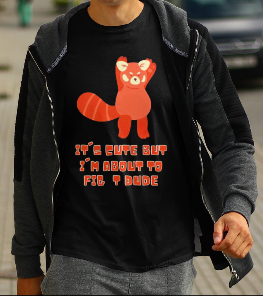 It's Cute But I'm About To Fight Dude Red Panda T-Shirt