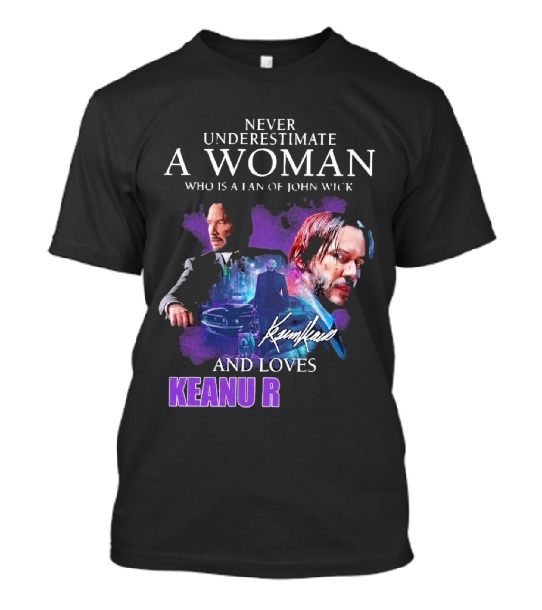 Never Underestimate A Woman Who Is A Fan Of John Wick And Loves Keanu R T-Shirt
