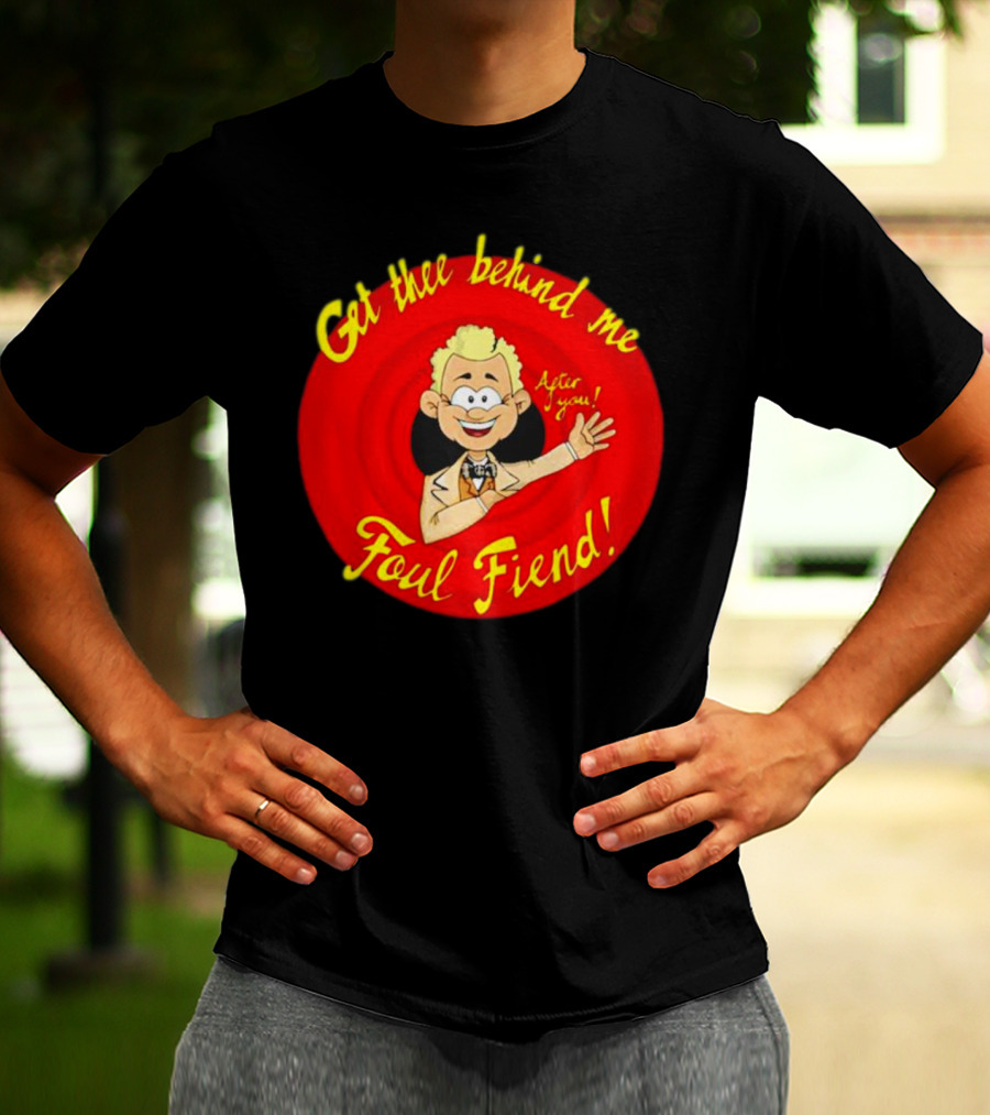 Get Thee Behind Me Foul Fiend Good Omens After You T-Shirt