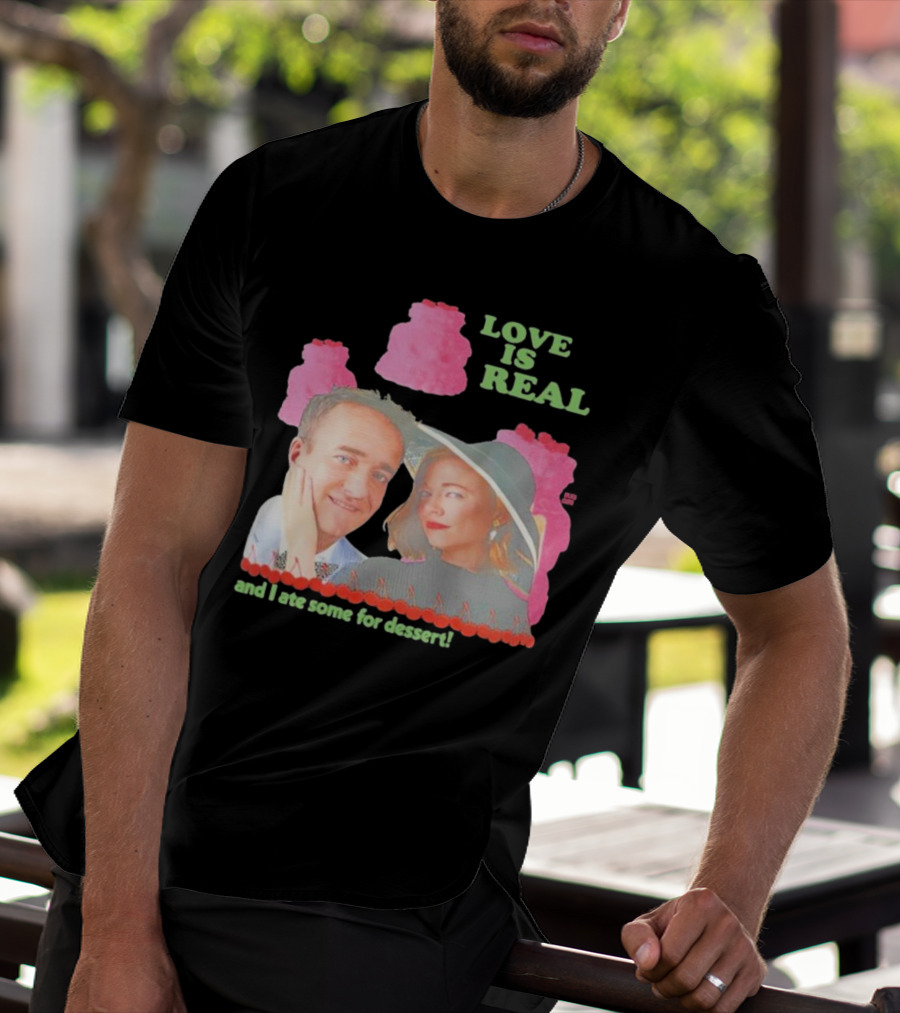 Love Is Real And I Ate Some For Dessert Shiv And Tom Buggirl200 T-Shirt