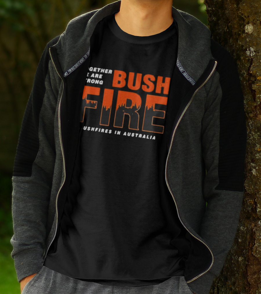 TOGETHER WE ARE STRONG BUSH FIRE BUSHFIRES IN AUSTRALIA T-Shirt