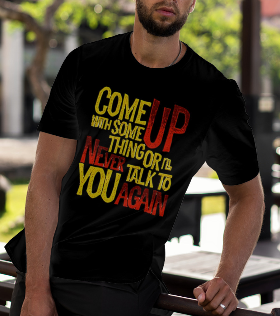Come Up With Something Yelloworange Good Omens Or I'll Never Talk To You Again T-Shirt