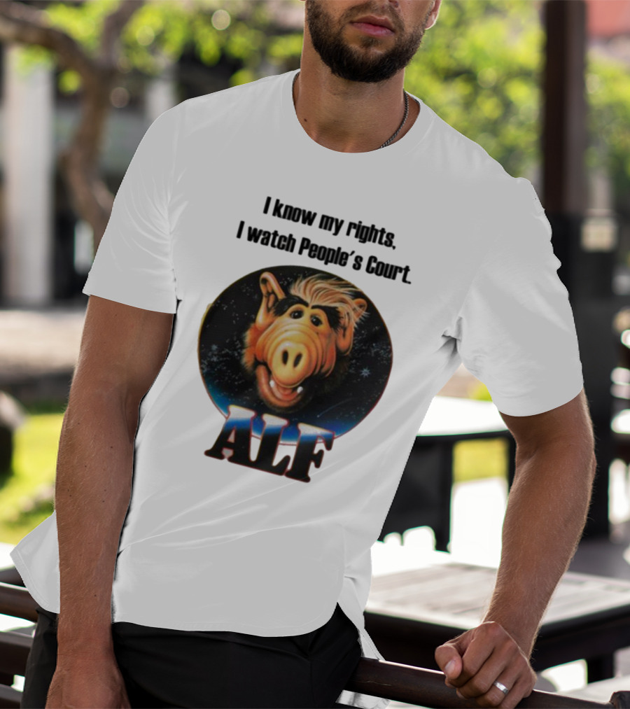 I Know My Rights I Watch People's Court ALF T-Shirt