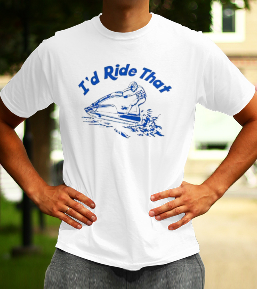 I'd Ride That Jet Ski Adventure T-Shirt