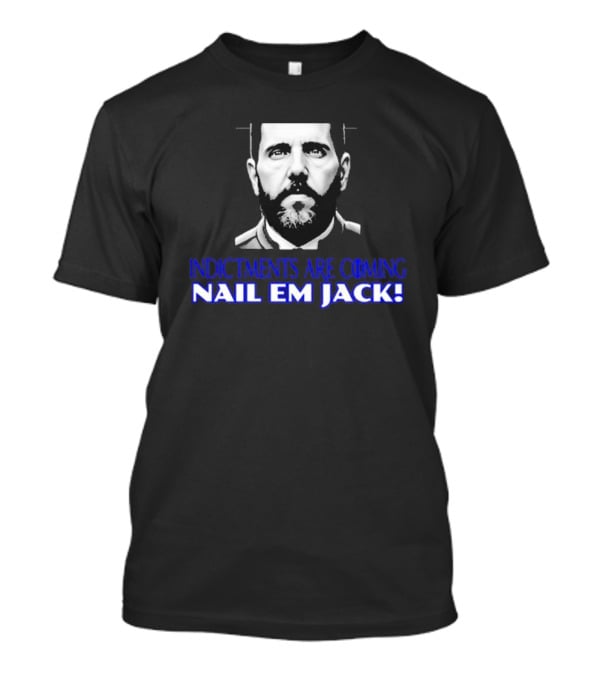 Indictments Are Coming Nail Em Jack Monochrome T-Shirt