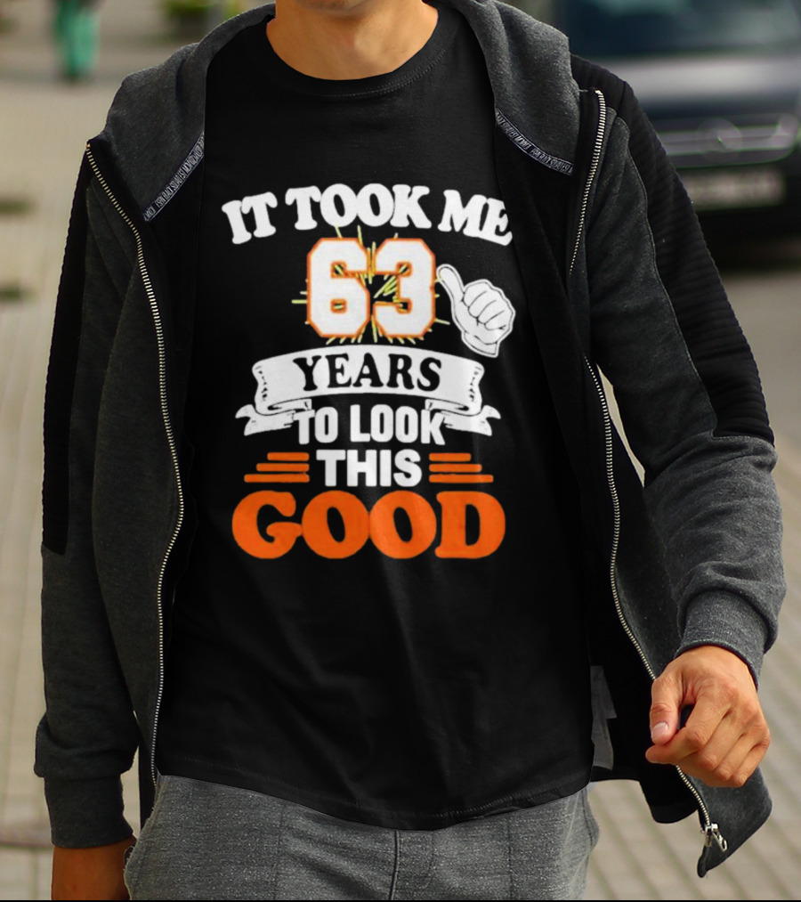 It Took Me 63 Years To Look This Good Thumbs Up T-Shirt