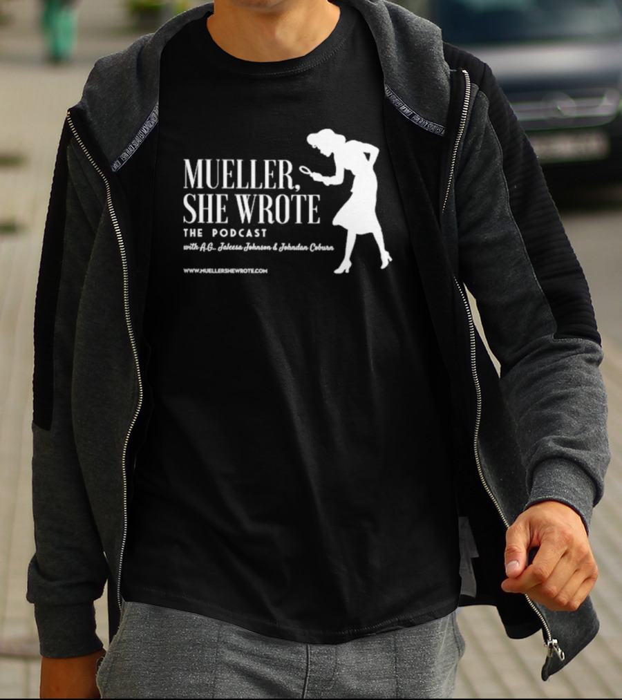 Mueller She Wrote The Podcast A.G. Jaleesa Johnson Jordan Coburn Detective T-Shirt