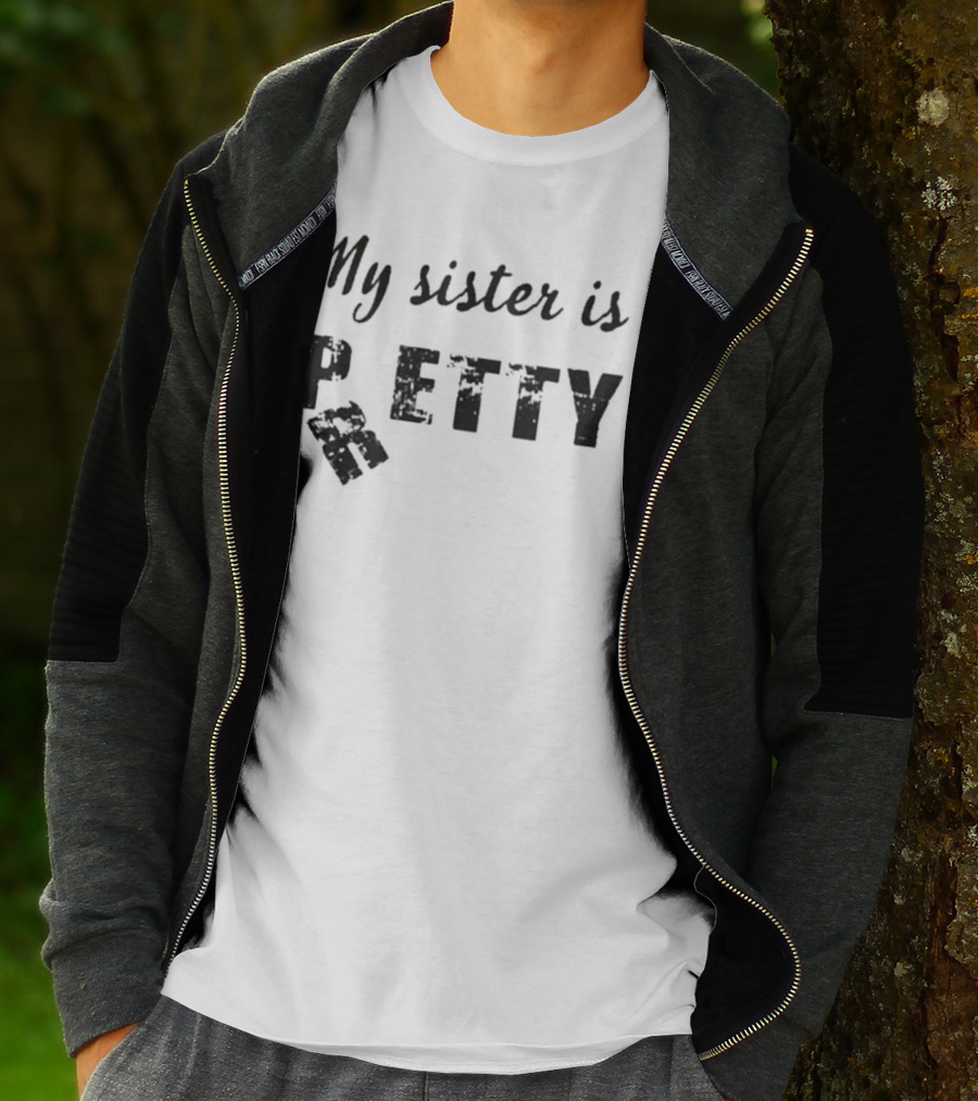 My Sister Is Pretty Petty T-Shirt