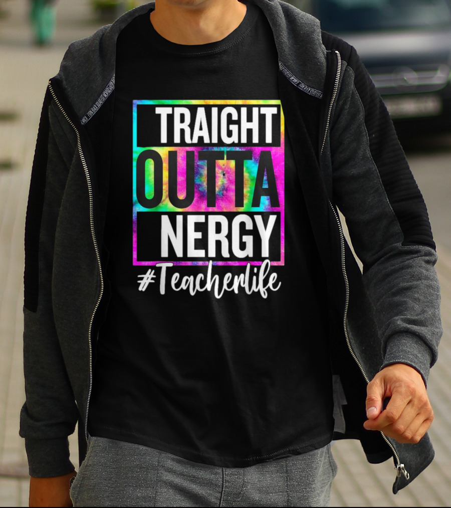 Straight Outta Energy #TeacherLife Tie-Dye T-Shirt