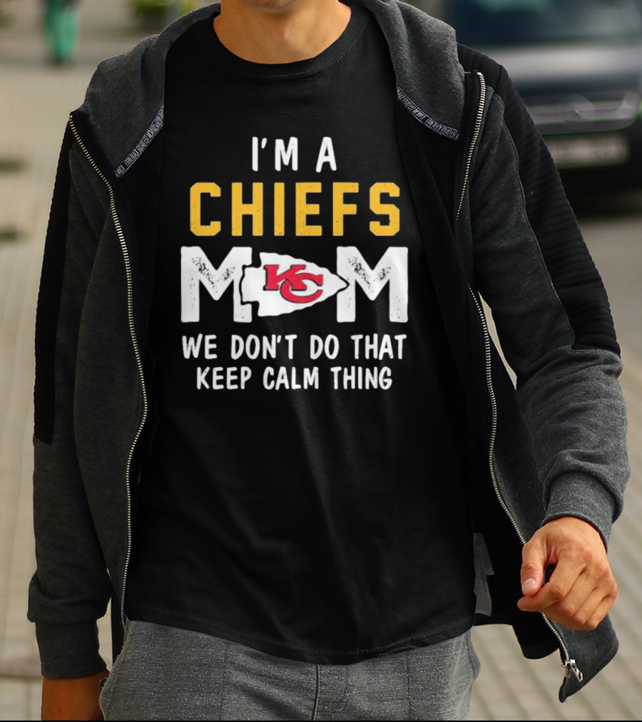 Kansas City Chiefs Mom We Don't Do That Keep Calm Thing T-Shirt