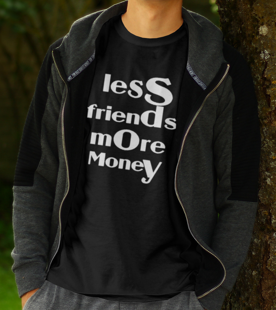 Less Friends More Money Typography Design For Minimalist Fashion Lovers T-Shirt