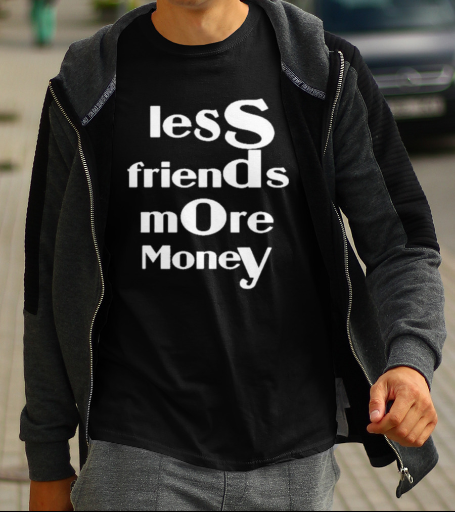 Less Friends More Money Typography Design For Minimalist Fashion Lovers T-Shirt