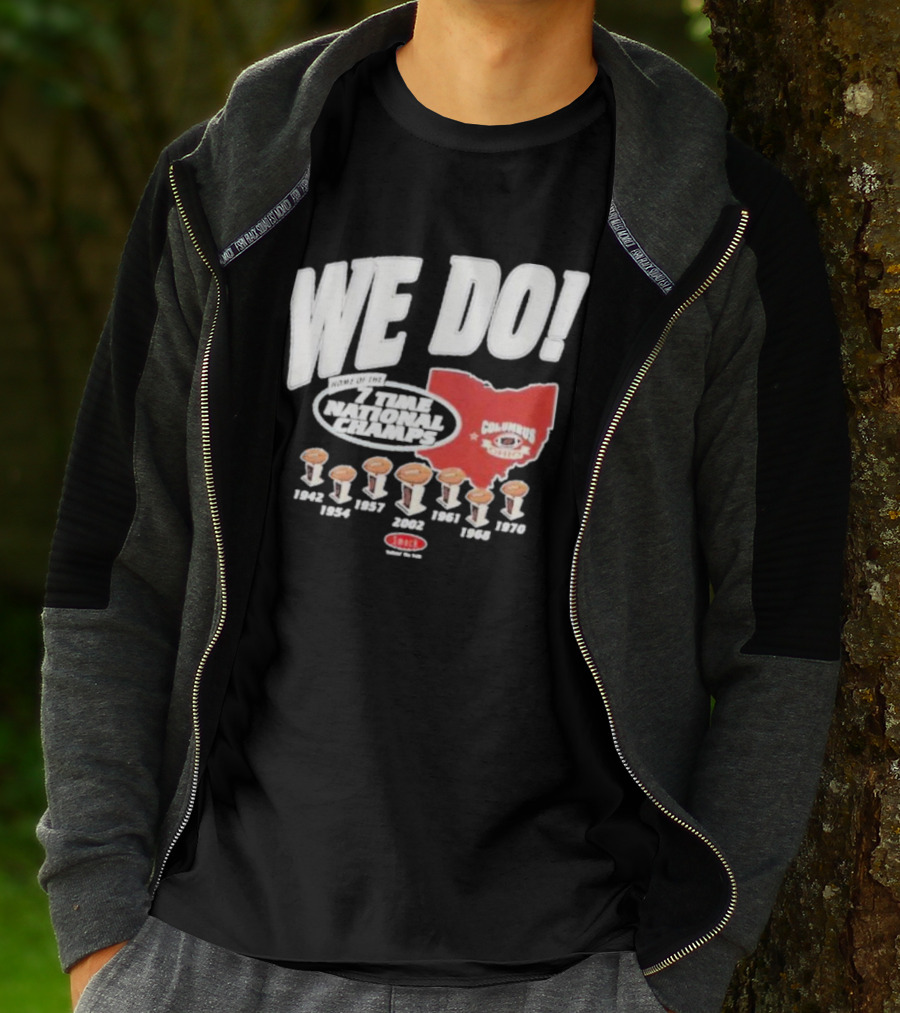 We Do Home Of The 7 Times National Champs Ohio State Buckeyes Columbus T-Shirt