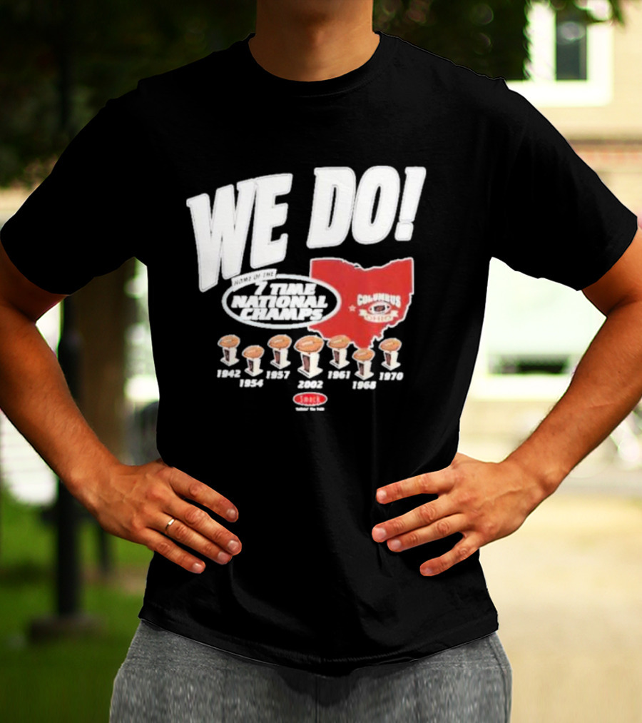 We Do Home Of The 7 Times National Champs Ohio State Buckeyes Columbus T-Shirt