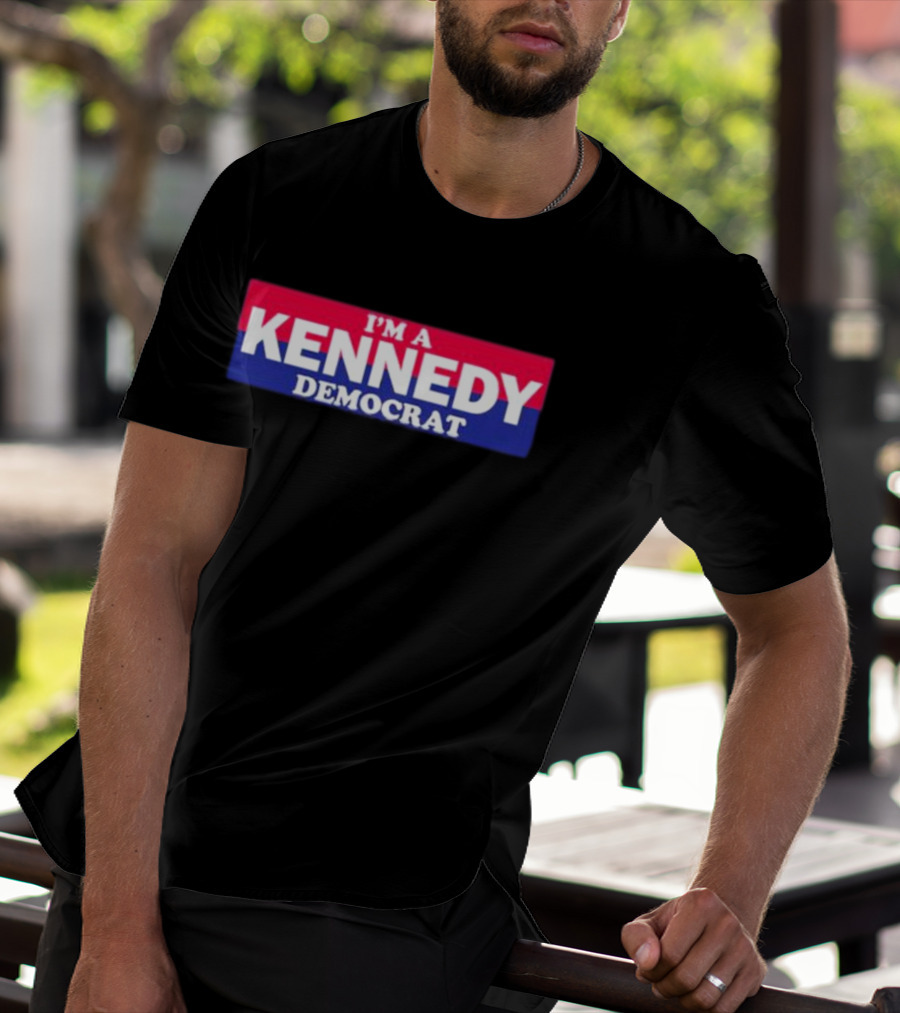 Bonfire Merch I'M A KENNEDY DEMOCRAT T-Shirt