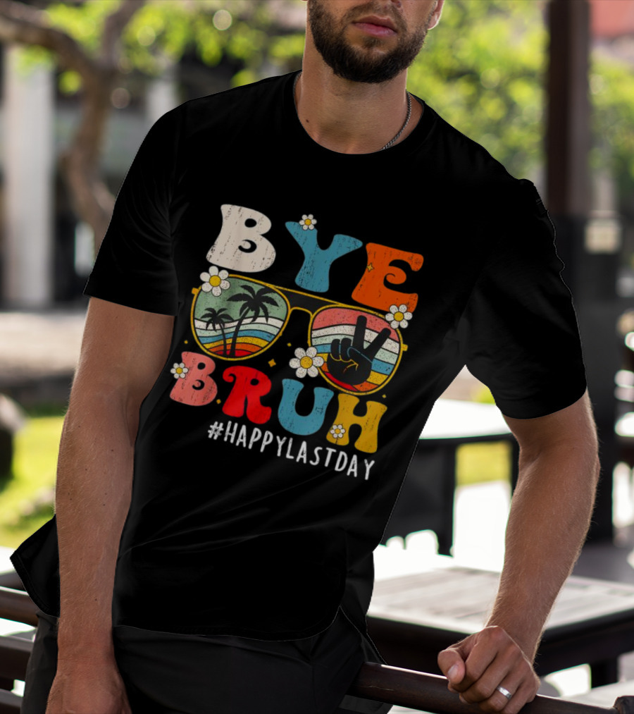 Bye Bruh Happy Last Day Sunglasses Peace Sign Retro Palm Trees T-Shirt