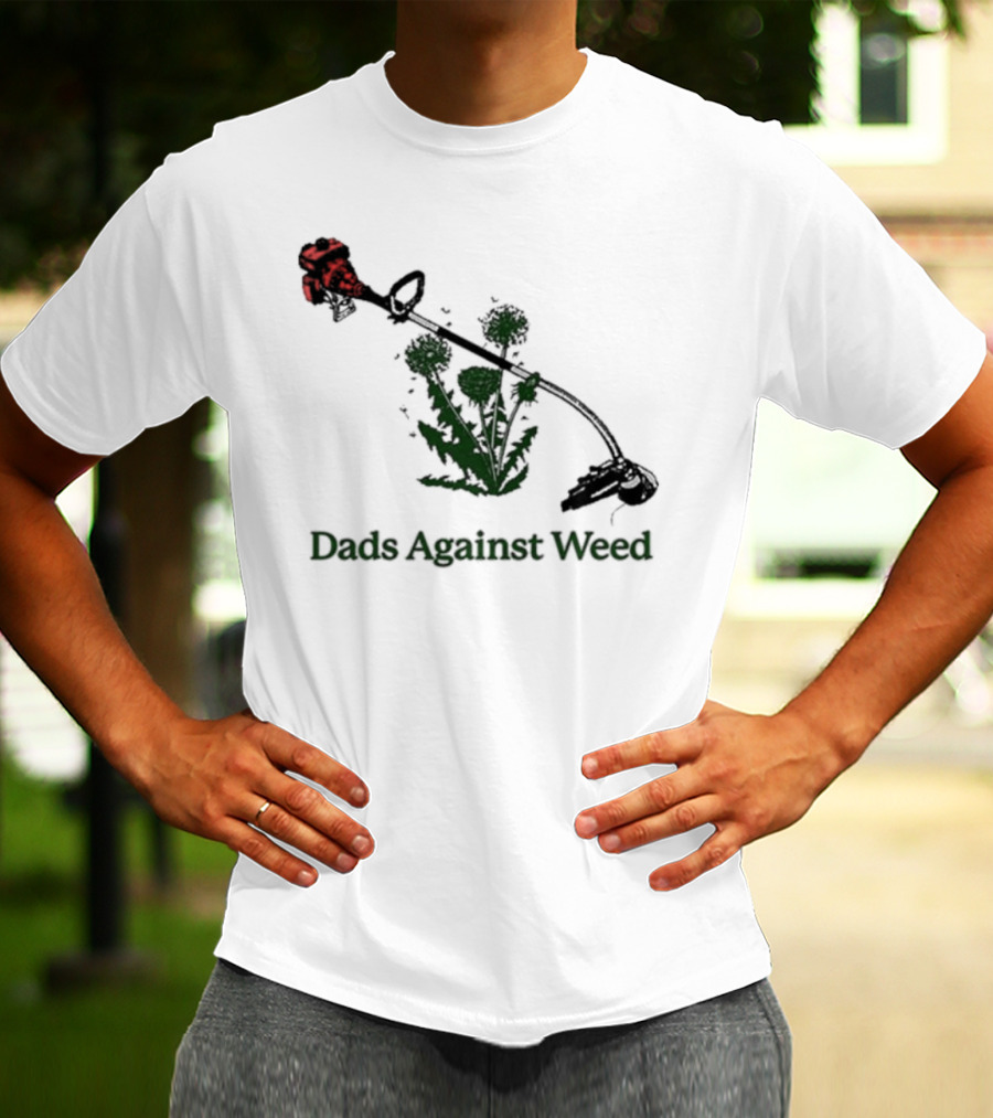 Dads Against Weed Funny Dad Lawn Humor T-Shirt