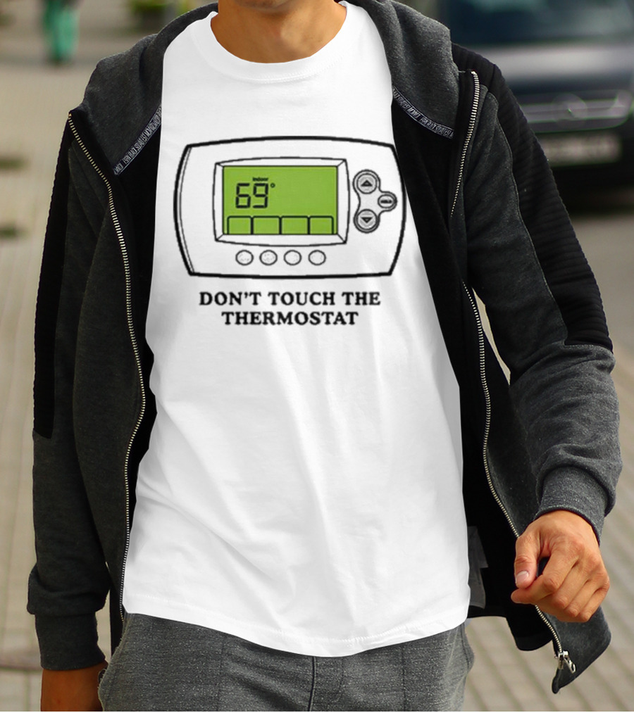 Don’t Touch The Thermostat 69 Degrees Thermostat Display T-Shirt