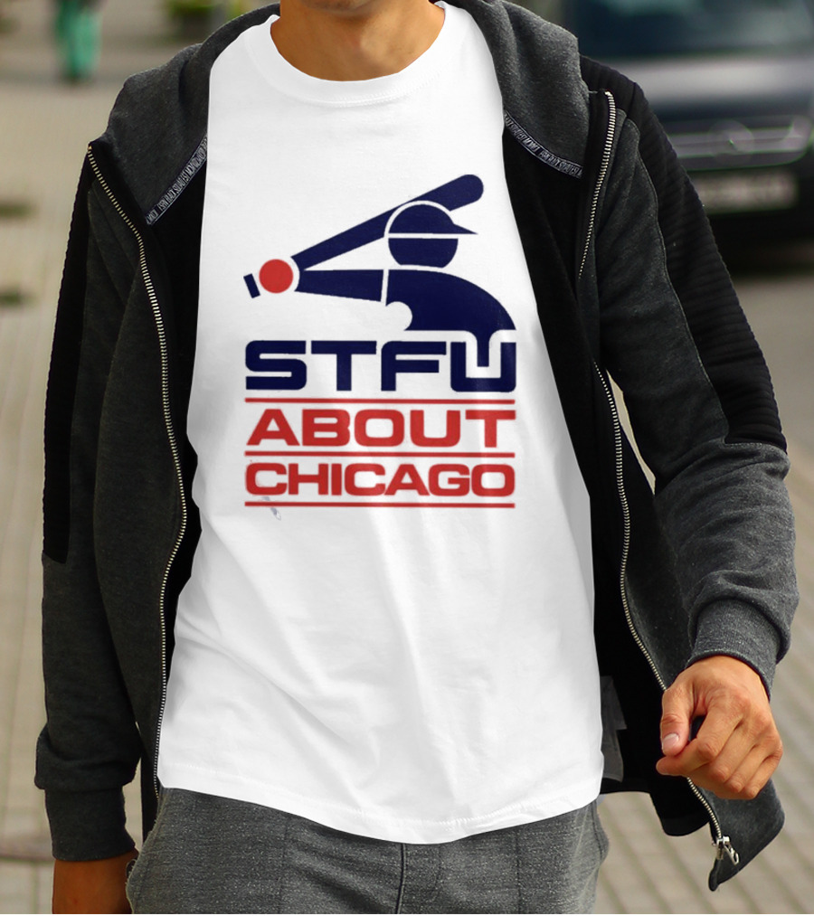 STFU About Chicago Baseball Player T-Shirt