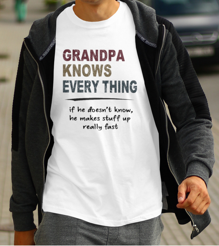 Grandpa Knows Everything If He Doesn’t Know He Makes Stuff Up Really Fast Vintage T-Shirt