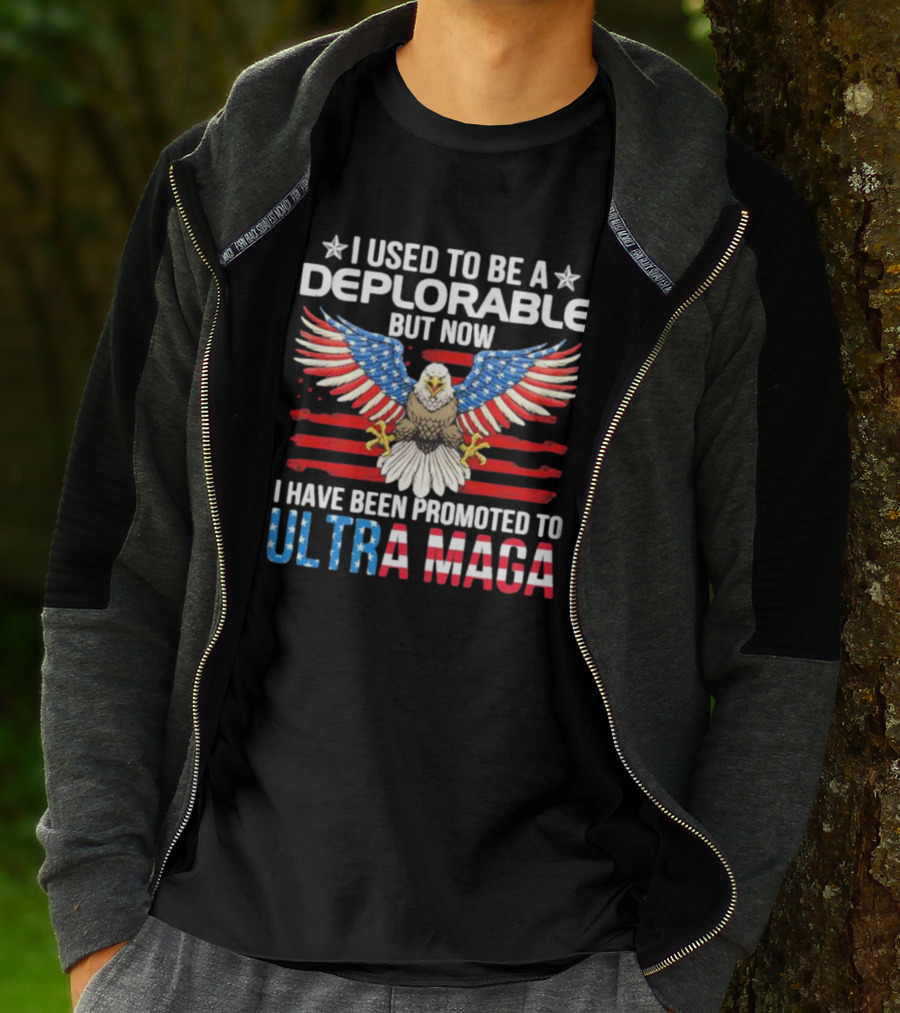 I Used To Be A Deplorable But Now I Have Been Promoted To Ultra Maga American Flag Eagle T-Shirt
