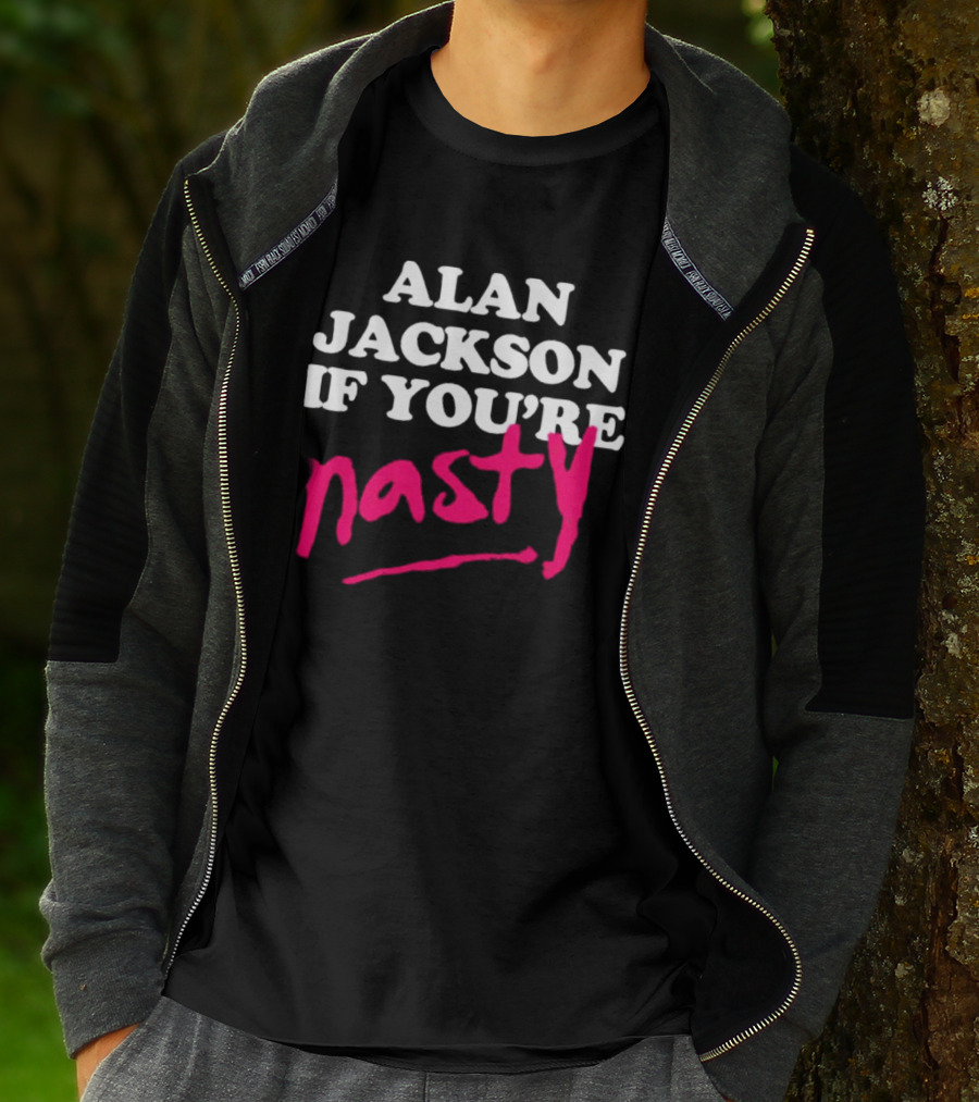 ALAN JACKSON IF YOU'RE NASTY T-Shirt