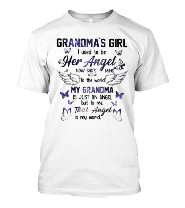 Grandma's Girl I Used To Be Her Angel Now She's Mine To The World My Grandma Is Just An Angel But To Me That Angel Is My World T-Shirt