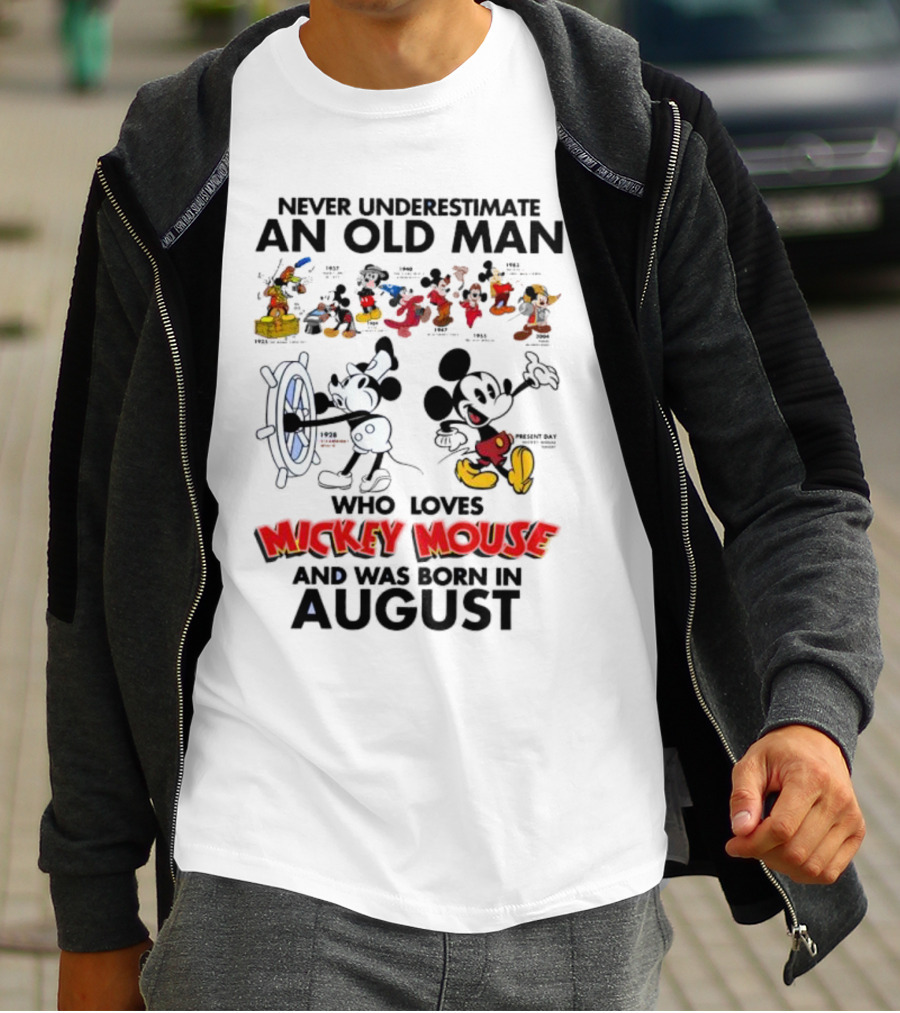 Never Underestimate An Old Man Who Loves Mickey Mouse And Was Born In August T-Shirt