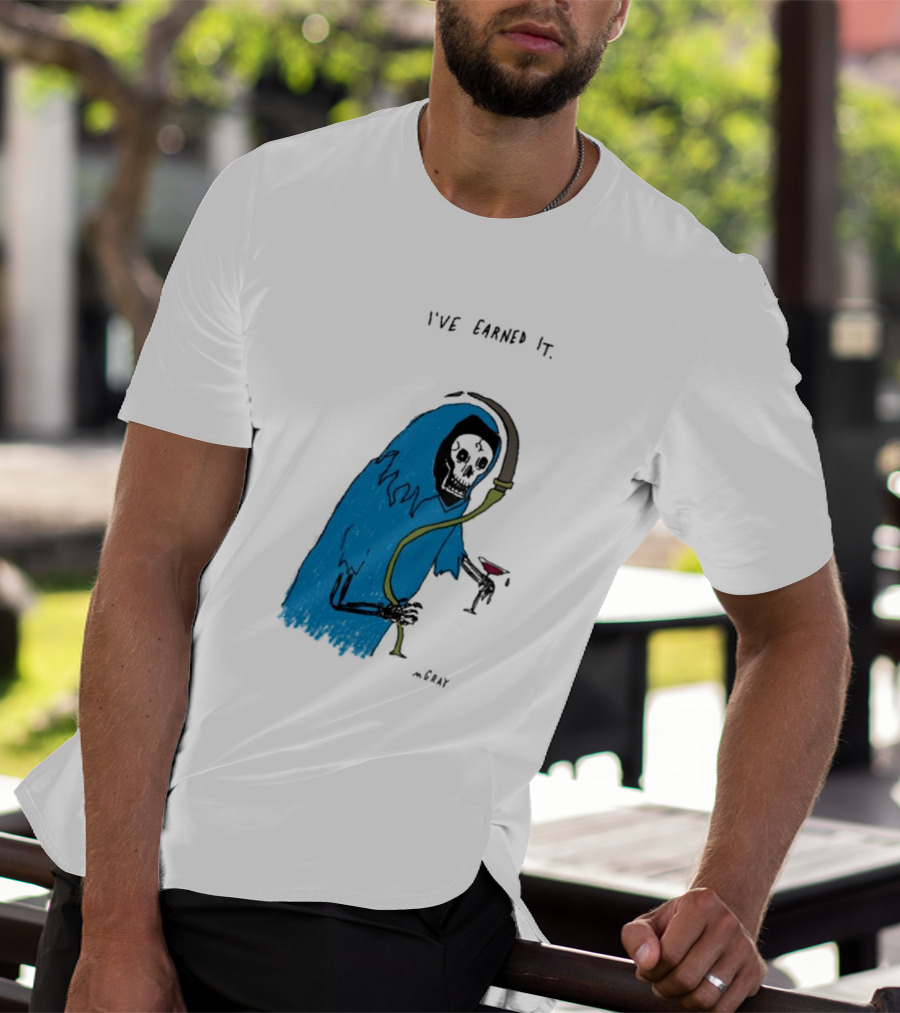 I've Earned It Grim Reaper Matt Gray Mgray T-Shirt