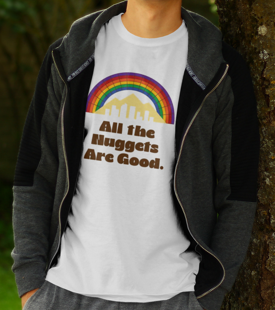 All The Nuggets Are Good Denver Rainbow Mountains And Skyline T-Shirt