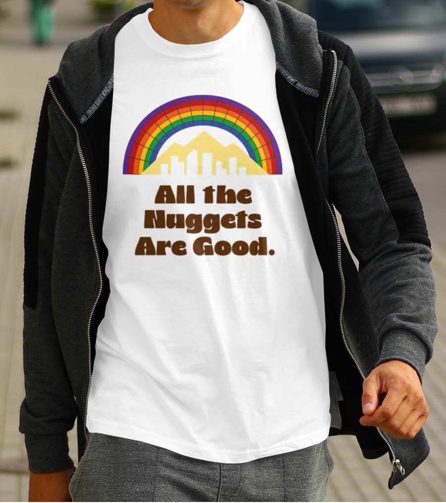 All The Nuggets Are Good Denver Rainbow Mountains And Skyline T-Shirt