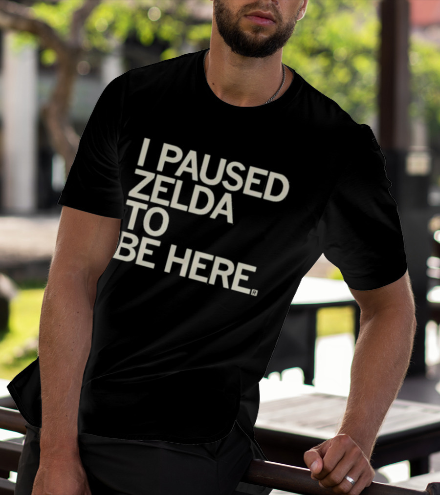 I Paused Zelda To Be Here Gaming Humor T-Shirt
