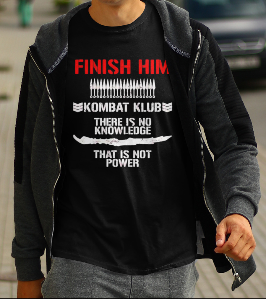 Finish Him Kombat Klub There Is No Knowledge That Is Not Power T-Shirt