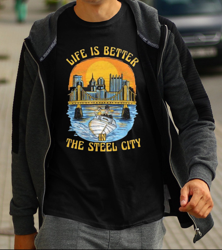 Life Is Better In The Steel City With Bridge And Boat Scene T-Shirt